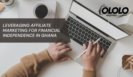 Leveraging Affiliate Marketing for Financial Independence in Ghana