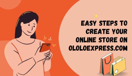 Easy Steps To Create Your Online Store On Ololoexpress.com